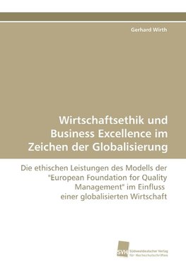 Wirtschaftsethik und Business Excellence im Zeichen der Globalisierung