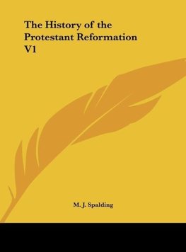 The History of the Protestant Reformation V1