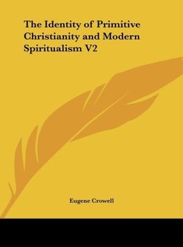 The Identity of Primitive Christianity and Modern Spiritualism V2