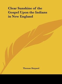 Clear Sunshine of the Gospel Upon the Indians in New England