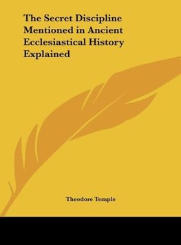 The Secret Discipline Mentioned in Ancient Ecclesiastical History Explained