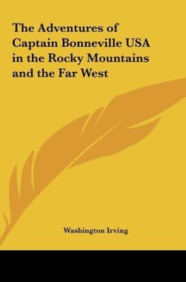 The Adventures of Captain Bonneville USA in the Rocky Mountains and the Far West