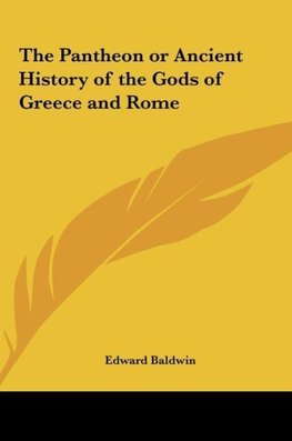 The Pantheon or Ancient History of the Gods of Greece and Rome