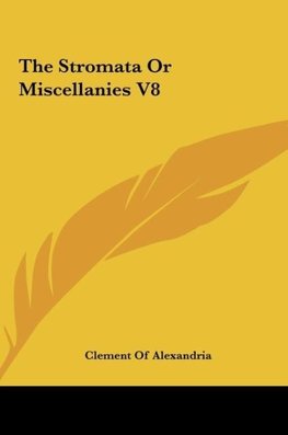 The Stromata Or Miscellanies V8