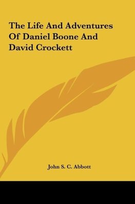 The Life And Adventures Of Daniel Boone And David Crockett