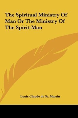 The Spiritual Ministry Of Man Or The Ministry Of The Spirit-Man