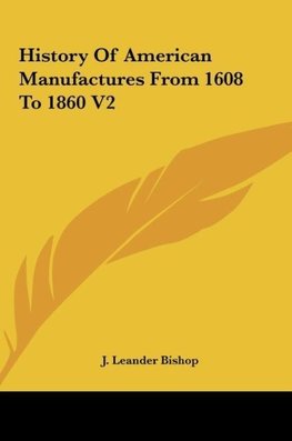 History Of American Manufactures From 1608 To 1860 V2