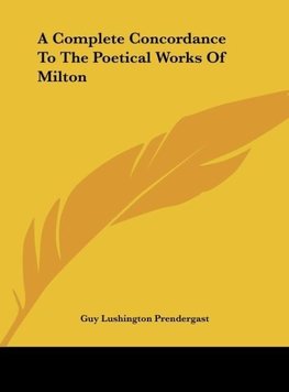 A Complete Concordance To The Poetical Works Of Milton