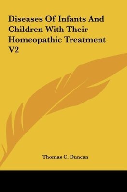 Diseases Of Infants And Children With Their Homeopathic Treatment V2