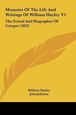 Memoirs Of The Life And Writings Of William Hayley V2