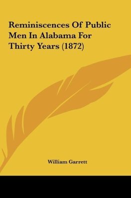 Reminiscences Of Public Men In Alabama For Thirty Years (1872)