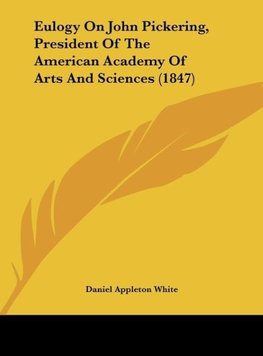 Eulogy On John Pickering, President Of The American Academy Of Arts And Sciences (1847)