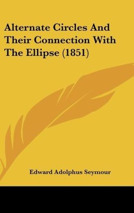 Alternate Circles And Their Connection With The Ellipse (1851)