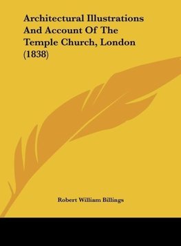 Architectural Illustrations And Account Of The Temple Church, London (1838)