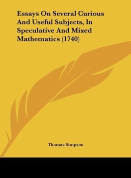 Essays On Several Curious And Useful Subjects, In Speculative And Mixed Mathematics (1740)