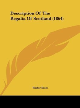 Description Of The Regalia Of Scotland (1864)