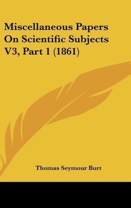 Miscellaneous Papers On Scientific Subjects V3, Part 1 (1861)