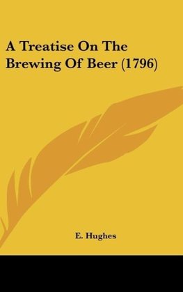 A Treatise On The Brewing Of Beer (1796)