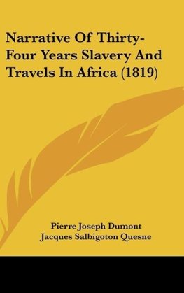 Narrative Of Thirty-Four Years Slavery And Travels In Africa (1819)