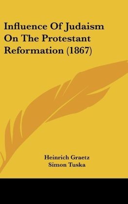 Influence Of Judaism On The Protestant Reformation (1867)