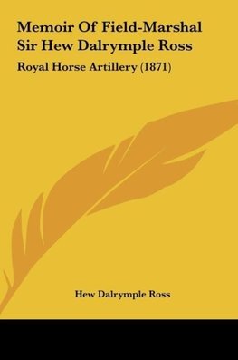 Memoir Of Field-Marshal Sir Hew Dalrymple Ross