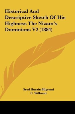 Historical And Descriptive Sketch Of His Highness The Nizam's Dominions V2 (1884)