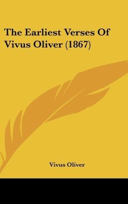 The Earliest Verses Of Vivus Oliver (1867)