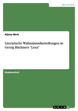 Literarische Wahnsinnsdarstellungen in Georg Büchners "Lenz"