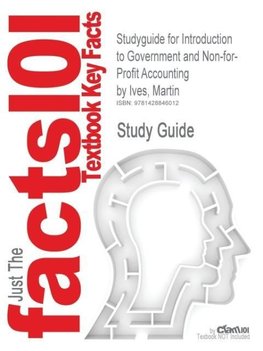 Studyguide for Introduction to Government and Non-For-Profit Accounting by Ives, Martin, ISBN 9780132366359