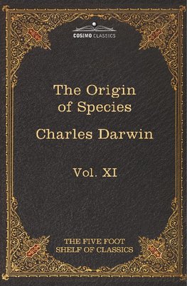 The Origin of Species: The Five Foot Shelf of Classics, Vol. XI (in 51 Volumes)