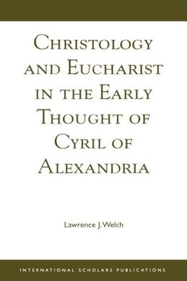 Christology and Eucharist in the Early Thought of Cyril of Alexandria