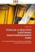 ÉTUDE DE LA RÉACTIVITÉ D'AZÉTIDINES ÉNANTIOMÉRIQUEMENT PURES