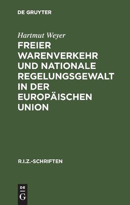 Freier Warenverkehr und nationale Regelungsgewalt in der Europäischen Union