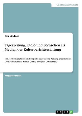 Tageszeitung, Radio und Fernsehen als Medien der Kulturberichterstattung