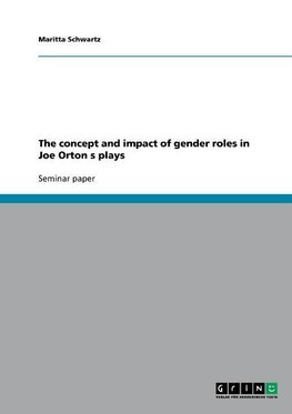 The concept and impact of gender roles in Joe Orton s plays