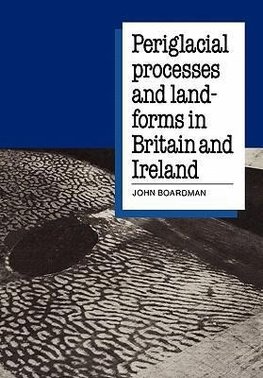 Periglacial Processes and Landforms in Britain and Ireland