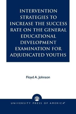 Intervention Strategies to Increase the Success Rate on the General Educational Development Examination for Adjudicated Youths