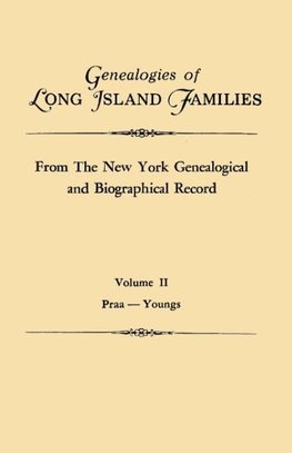 Genealogies of Long Island Families, from The New York Genealogical and Biographical Record. In Two Volumes. Volume II