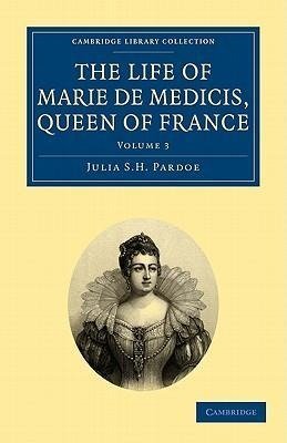 The Life of Marie de Medicis, Queen of France - Volume 3