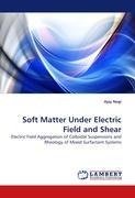 Soft Matter Under Electric Field and Shear