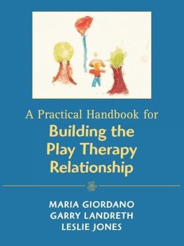 Practical Handbook for Building the Play Therapy Relationship