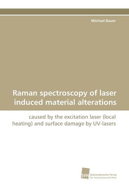 Raman spectroscopy of laser induced material alterations