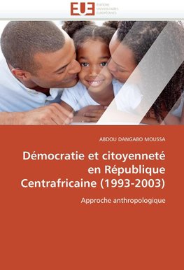 Démocratie et citoyenneté en République Centrafricaine (1993-2003)