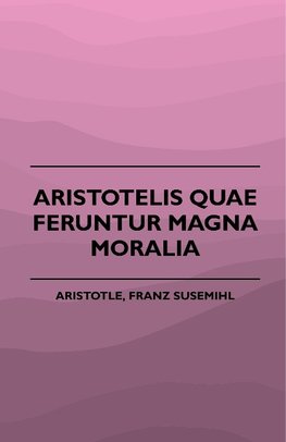 Aristotelis Quae Feruntur Magna Moralia (1883)