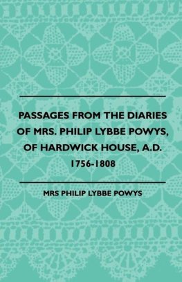 Passages from the Diaries of Mrs. Philip Lybbe Powys, of Hardwick House, A.D. 1756-1808 (1899)