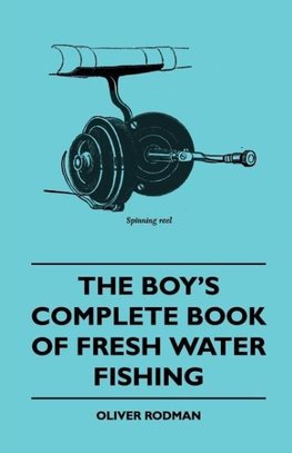 The Boy's Complete Book of Fresh Water Fishing