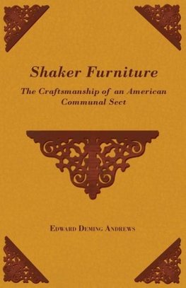 Shaker Furniture - The Craftsmanship of an American Communal Sect