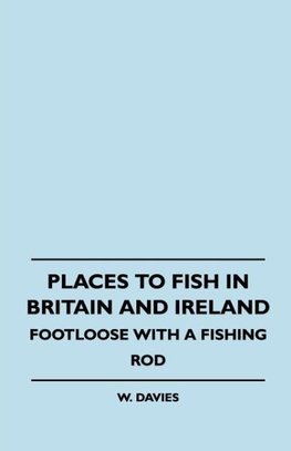 Places to Fish in Britain and Ireland - Footloose With a Fishing Rod