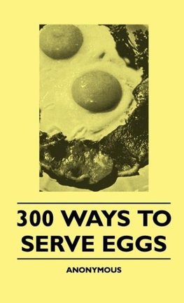 300 Ways To Serve Eggs