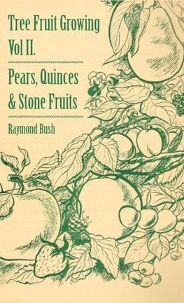 Tree Fruit Growing - Volume II. - Pears, Quinces and Stone Fruits